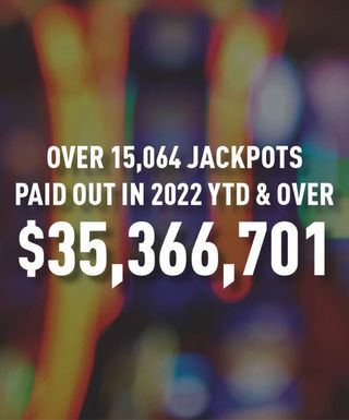 Over 15,064 Jackpots Paid out in 2022 YTD & Over $35,366,701